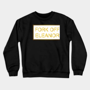 fork off eleanor Crewneck Sweatshirt